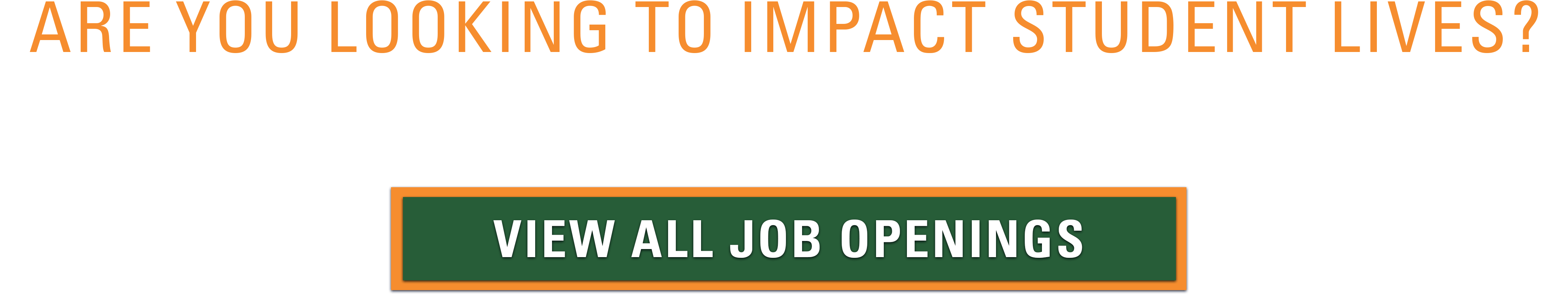 Looking to impact students? We encourage you to apply. View all job openings